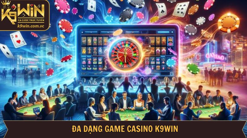 Điểm danh các sảnh cược Casino đình đám hàng đầu tại K9WIN
