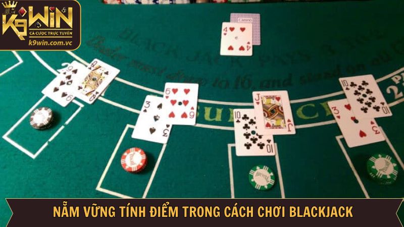 Cách chơi Blackjack liên quan đến cách tính điểm