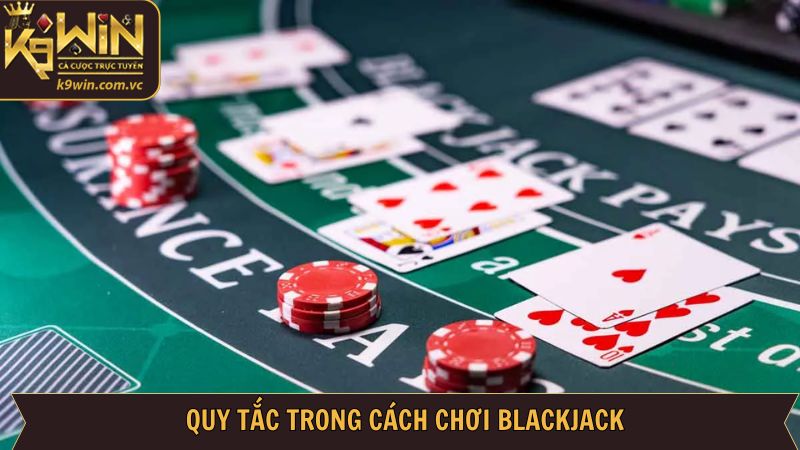 Quy tắc chơi Blackjack đơn giản cho newbie