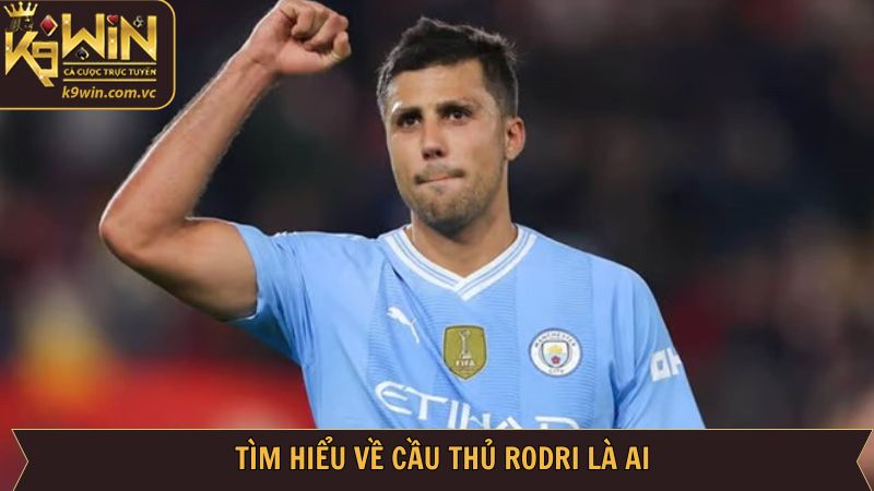 Giới thiệu vài điều về ngôi sao Rodri là ai
