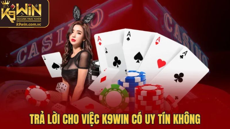 K9WIN có thực sự uy tín trên thị trường không